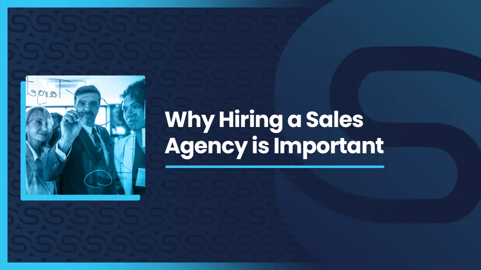 Why Hiring a Sales Agency is Important